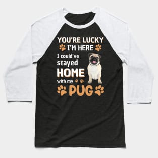 Lucky Have Home With My Pug Dog Baseball T-Shirt